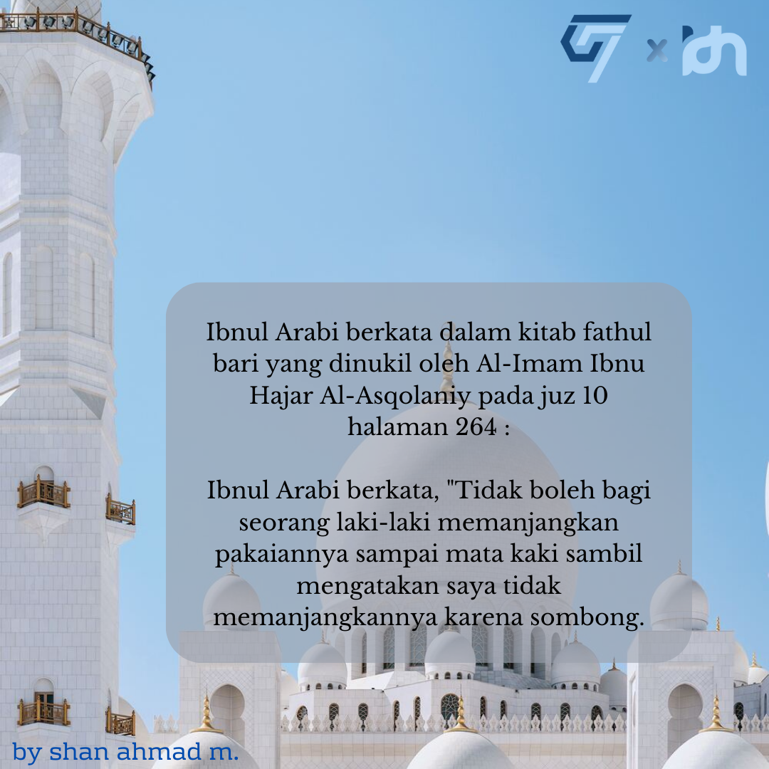 Ibnul Arabi berkata dalam kitab fathul bari yang dinukil oleh Al-Imam Ibnu Hajar Al-Asqolaniy pada juz 10 halaman 264 Ibnul Arabi berkata, Tidak boleh bagi seorang laki-laki memanjangkan pakaiann